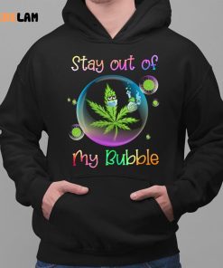 Cannabis stay Out Of My Bubble Shirt 2 1