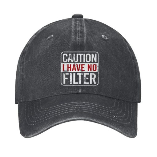 Caution I Have No Filter Funny Hat