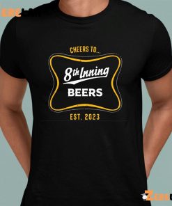 Cheers to 8th inning beers shirt 1