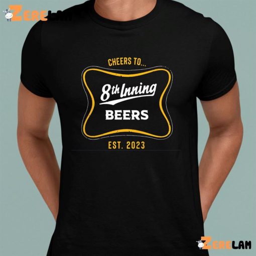 Cheers to 8th inning beers shirt