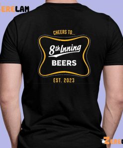 Cheers to 8th inning beers shirt 2