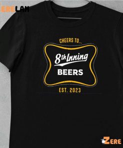 Cheers to 8th inning beers shirt 10 1