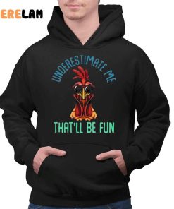 Chicken Underestimate Me Thatll Be Fun Shirt 2 1