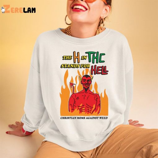 Devil The H In THC Stands For Hell Christian Moms Againt Weed Shirt