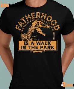Dinosaur Fatherhood Is A Walk In The Park Father’s Day Shirt