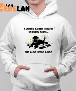 Dog A Woman Cannot Survive On Books Alone She Also Needs A Dog Shirt 2 1