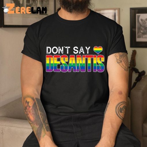 Don’T Say Desantis LBGT Shirt