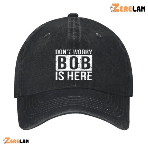 Don’T Worry Bob Is Here Hat