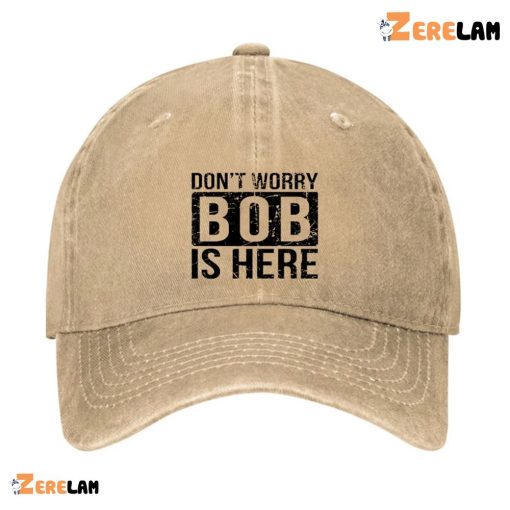 Don’T Worry Bob Is Here Hat