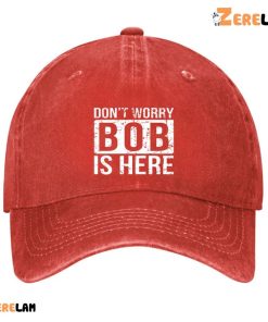 DonT Worry Bob Is Here Hat 3