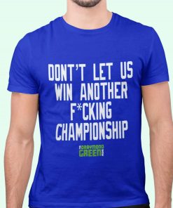Draymond Green Dont Let Us Win Another Fucking Champion Shirt