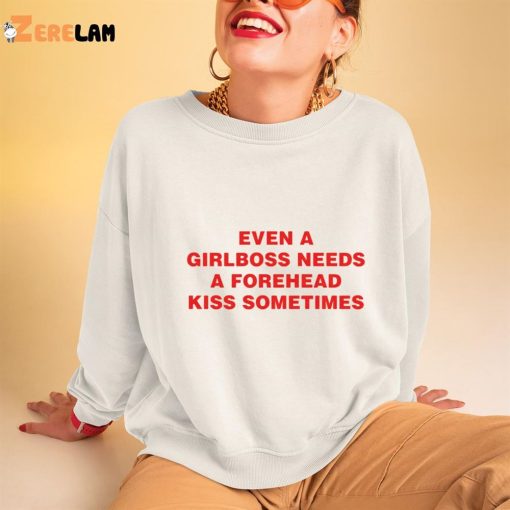 Even A Girlboss Needs A Forehead Kiss Sometimes Funny Shirt