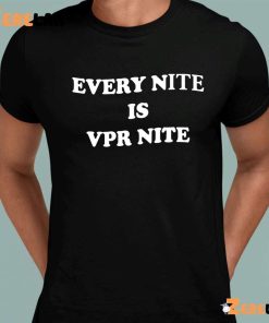 Every Nite Is Vpr Nite Hoodie SweatshirtT Shirt 3