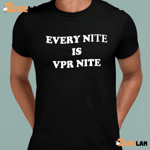 Every Nite Is Vpr Nite Hoodie, Sweatshirt,T-Shirt