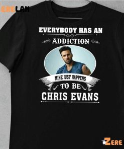 Everybody Has An Addiction Mine Just Happens To Be You Chris Evans Shirt 10 1