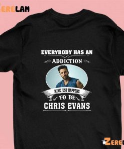 Everybody Has An Addiction Mine Just Happens To Be You Chris Evans Shirt 1 green