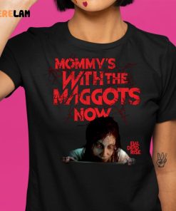 Evil Dead Rise Mommys With The Maggots Now Shirt 1 1