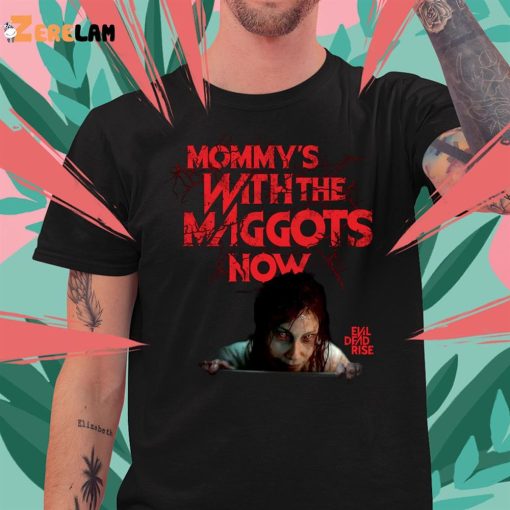Evil Dead Rise Mommy’s With The Maggots Now Shirt