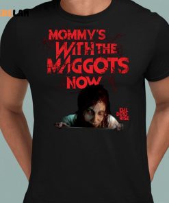Evil Dead Rise Mommys With The Maggots Now Shirt 8 1