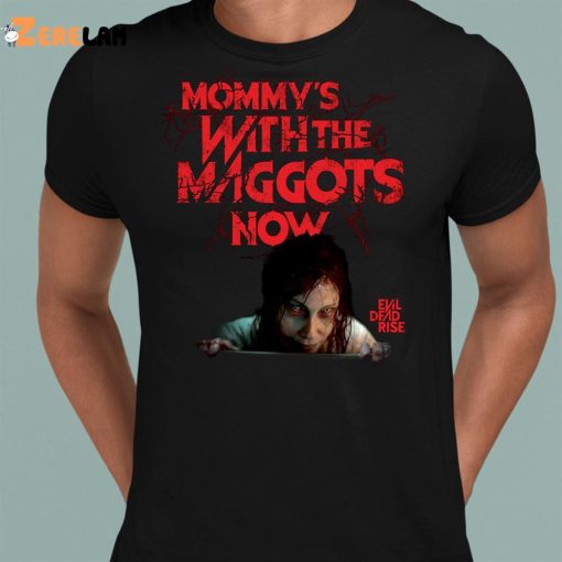 Evil Dead Rise Mommy’s With The Maggots Now Shirt