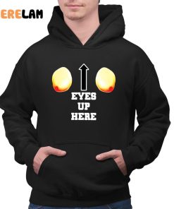 Eyes Up Here Shirt