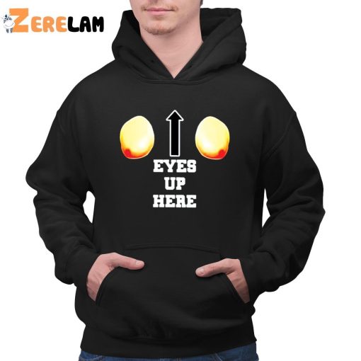 Eyes Up Here Shirt