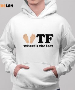 Feet Wtf Wheres The Feet Shirt 2 1