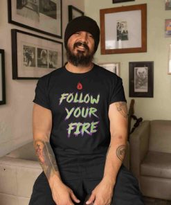 Follow Your Fire Retro Shirt 2