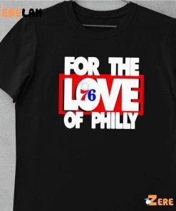 For The Love 76 Of Philly Shirt