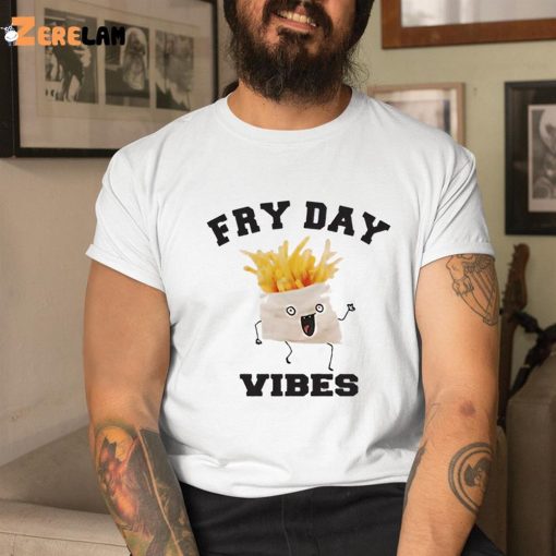 French Fries Fry Day Vibes Shirt