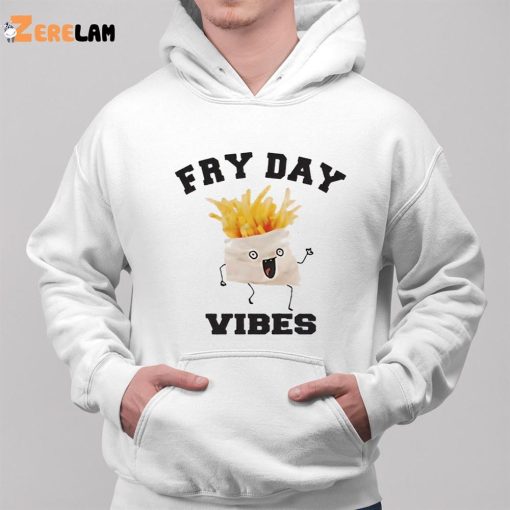 French Fries Fry Day Vibes Shirt