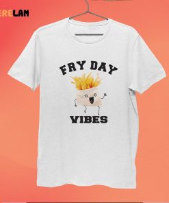 French Fries Fry Day Vibes Shirt 6 1