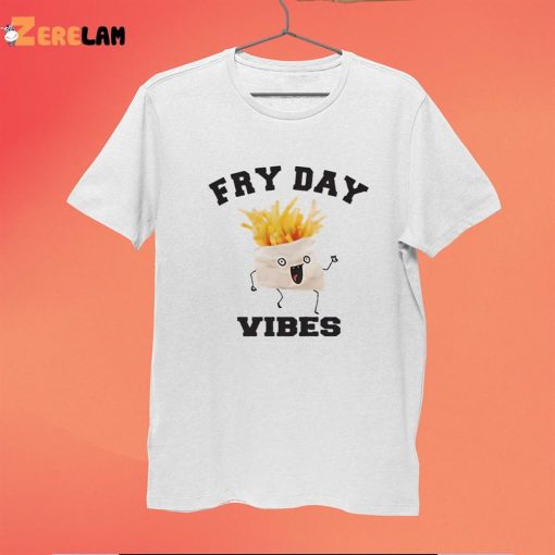 French Fries Fry Day Vibes Shirt