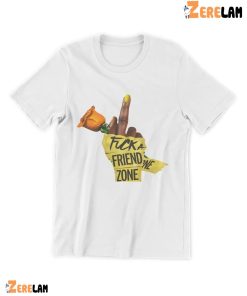 Fuck A Friend Zone Shirt 2