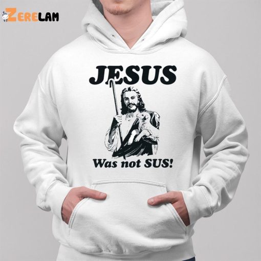 God Jesus Was Not Sus Shirt