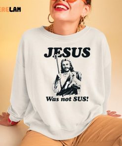 God Jesus Was Not Sus Shirt 3 1