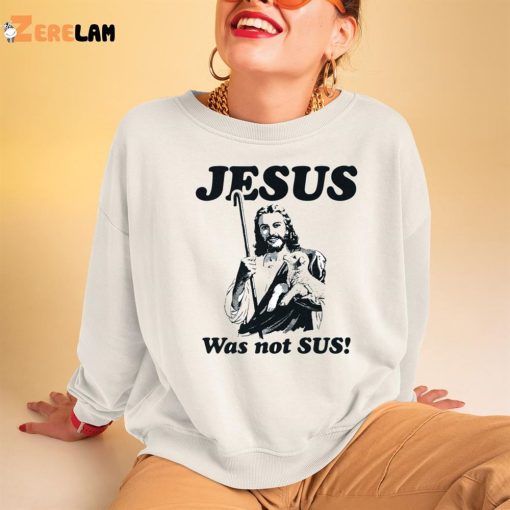 God Jesus Was Not Sus Shirt