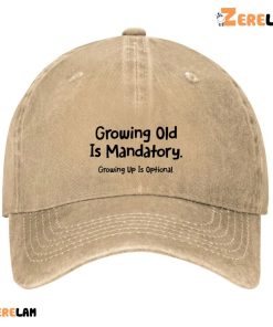 Growing Old Is Mandatory Growing Up Is Optional Hat 3