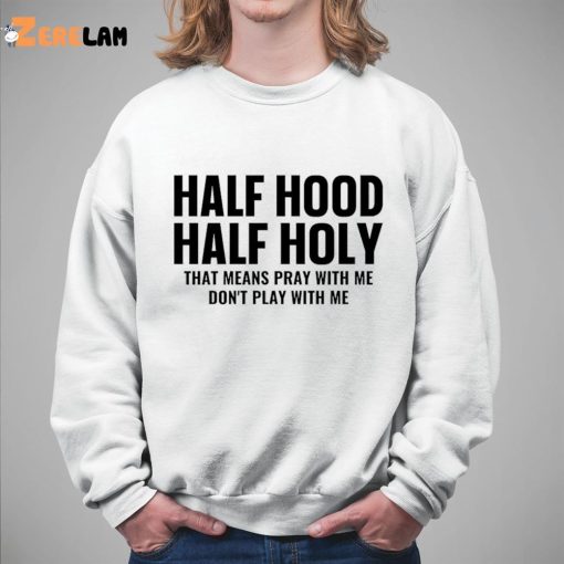 Half Hood Half Holy Pray With Me Don’t Play With Me Sweatshirt