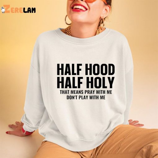 Half Hood Half Holy Pray With Me Don’t Play With Me Sweatshirt