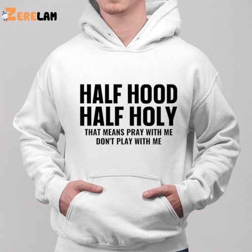 Half Hood Half Holy Pray With Me Don’t Play With Me Sweatshirt