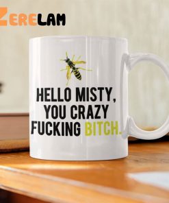 Hello Misty You Crazy Fucking Bitch Mug 2