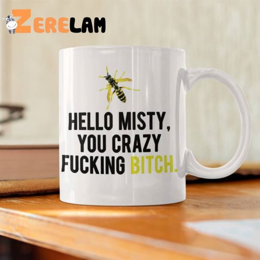 Hello Misty You Crazy Fucking Bitch Mug