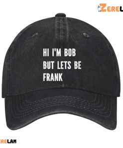 Hi IM Bob But Lets Be Frank Hat 2