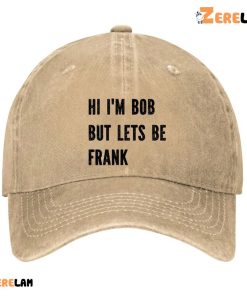 Hi IM Bob But Lets Be Frank Hat 3