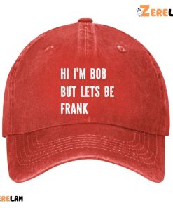 Hi IM Bob But Lets Be Frank Hat 4