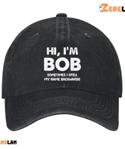 Hi Im Bob Sometimes I Spell My Name Backwards Hat 2