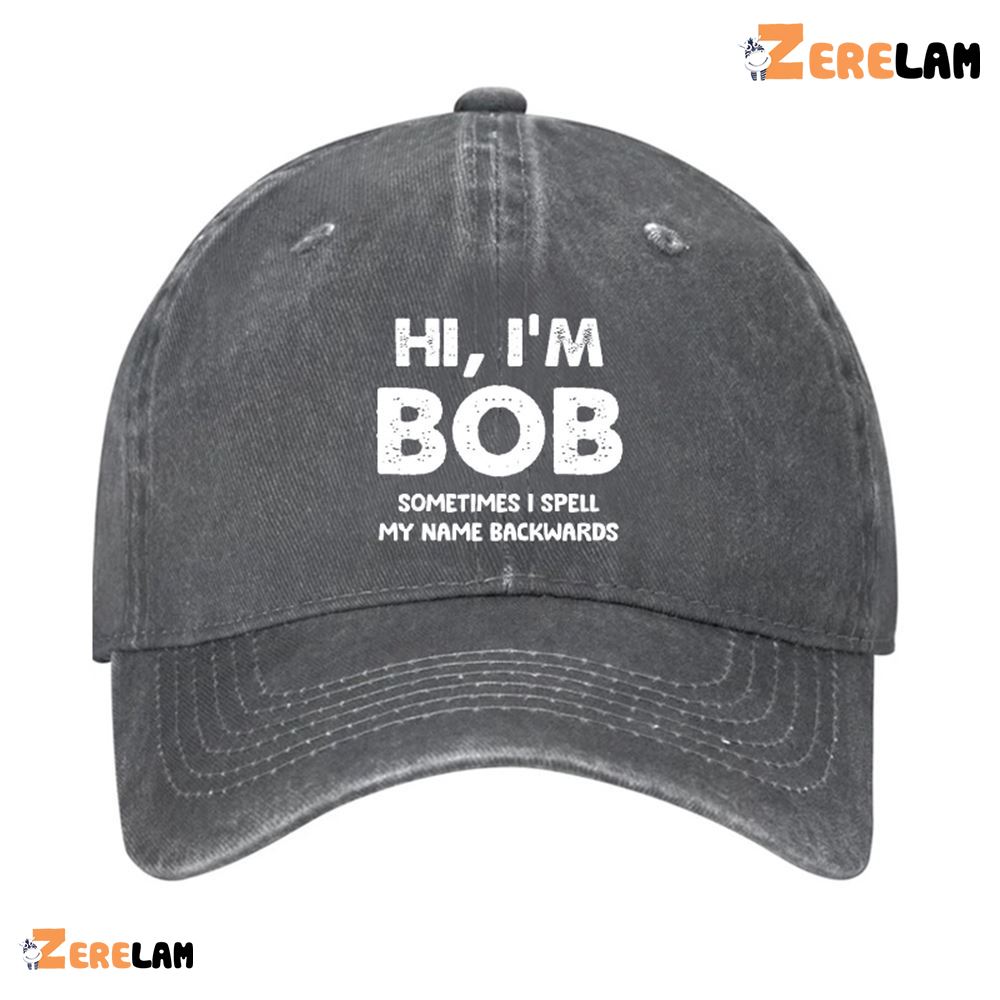 Hi I'm Bob Sometimes I Spell My Name Backwards Hat - Zerelam