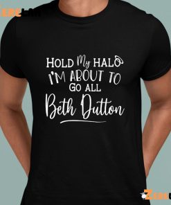 Hold My Halo Im About To Go All Beth Dutton Shirt 3