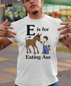 Horse E Is For Eating Ass shirt